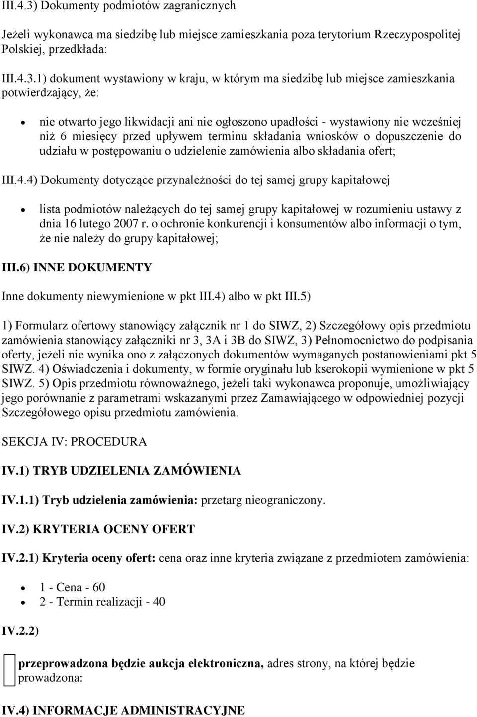 1) dokument wystawiony w kraju, w którym ma siedzibę lub miejsce zamieszkania potwierdzający, że: nie otwarto jego likwidacji ani nie ogłoszono upadłości - wystawiony nie wcześniej niż 6 miesięcy