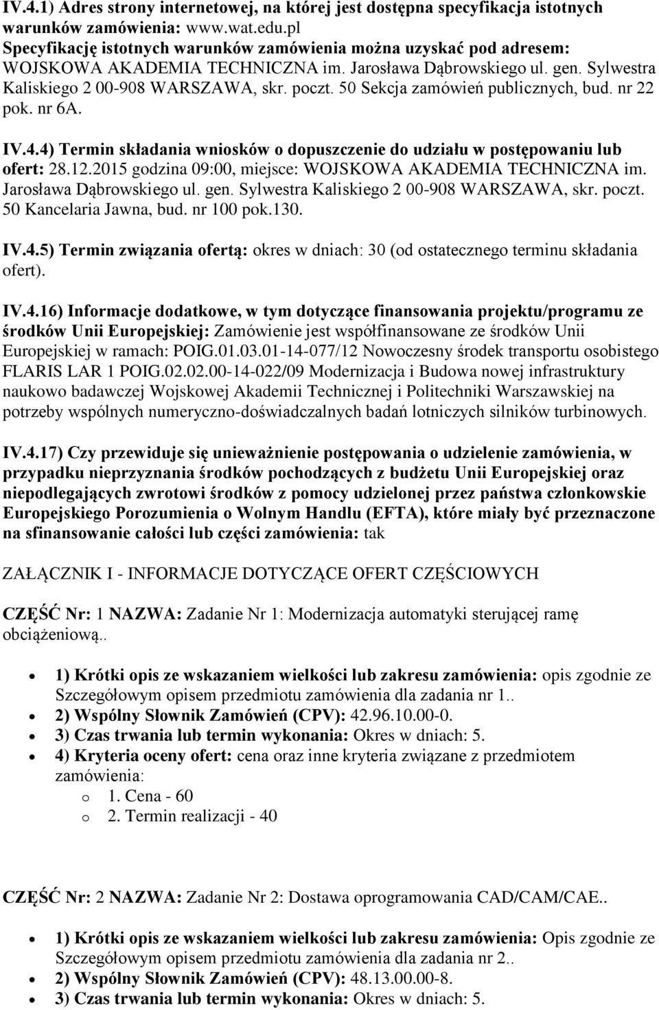 50 Sekcja zamówień publicznych, bud. nr 22 pok. nr 6A. IV.4.4) Termin składania wniosków o dopuszczenie do udziału w postępowaniu lub ofert: 28.12.