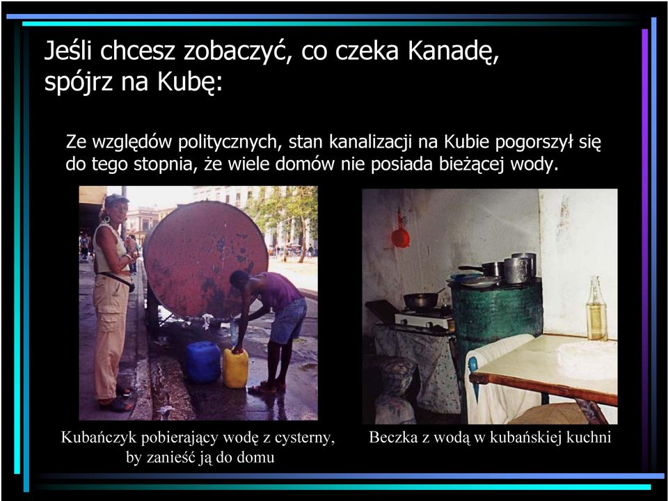 stopnia, że wiele domów nie posiada bieżącej wody.