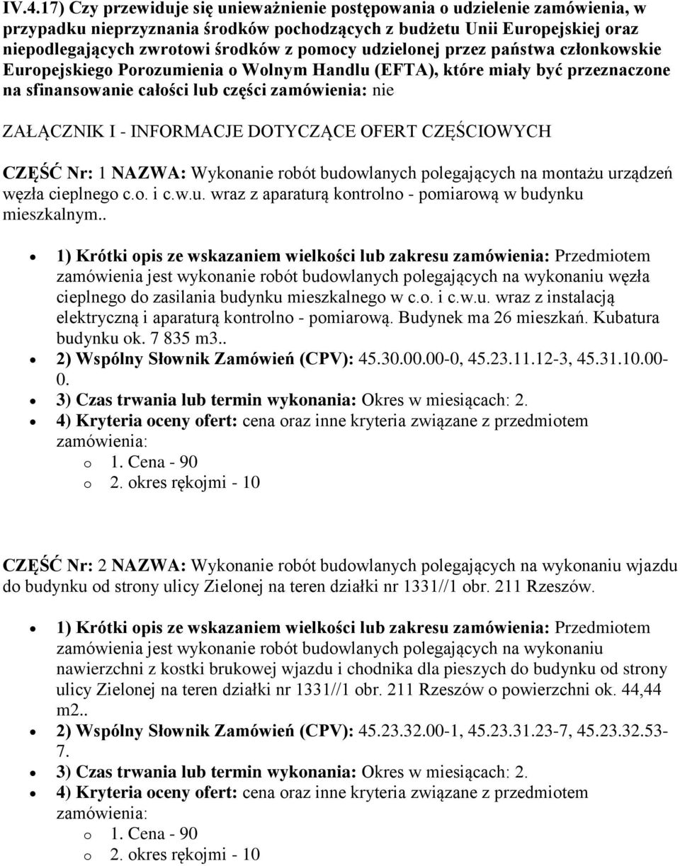 INFORMACJE DOTYCZĄCE OFERT CZĘŚCIOWYCH CZĘŚĆ Nr: 1 NAZWA: Wykonanie robót budowlanych polegających na montażu urządzeń węzła cieplnego c.o. i c.w.u. wraz z aparaturą kontrolno - pomiarową w budynku mieszkalnym.