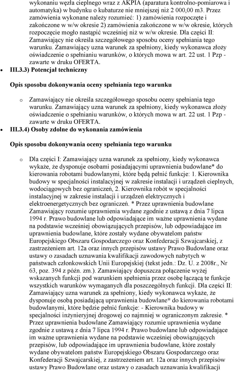 Dla części II: Zamawiający nie określa szczegółowego sposobu oceny spełniania tego warunku.