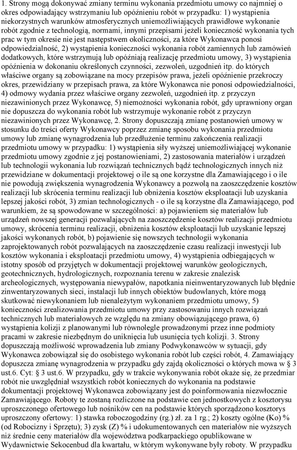 za które Wykonawca ponosi odpowiedzialność, 2) wystąpienia konieczności wykonania robót zamiennych lub zamówień dodatkowych, które wstrzymują lub opóźniają realizację przedmiotu umowy, 3) wystąpienia