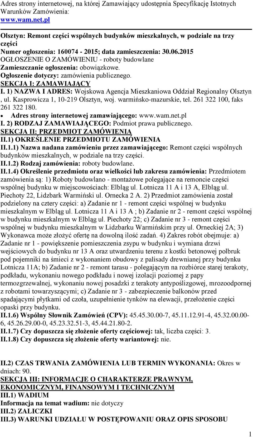 1) NAZWA I ADRES: Wojskowa Agencja Mieszkaniowa Oddział Regionalny Olsztyn, ul. Kasprowicza 1, 10-219 Olsztyn, woj. warmińsko-mazurskie, tel. 261 322 100, faks 261 322 180.