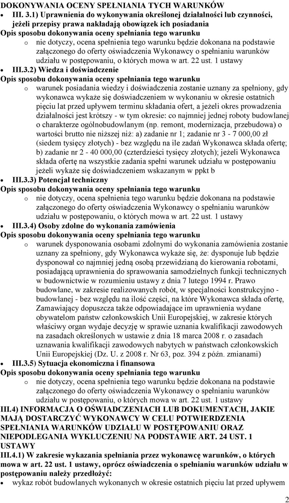 załączonego do oferty oświadczenia Wykonawcy o spełnianiu warunków udziału w postępowaniu, o których mowa w art. 22 ust. 1 ustawy III.3.