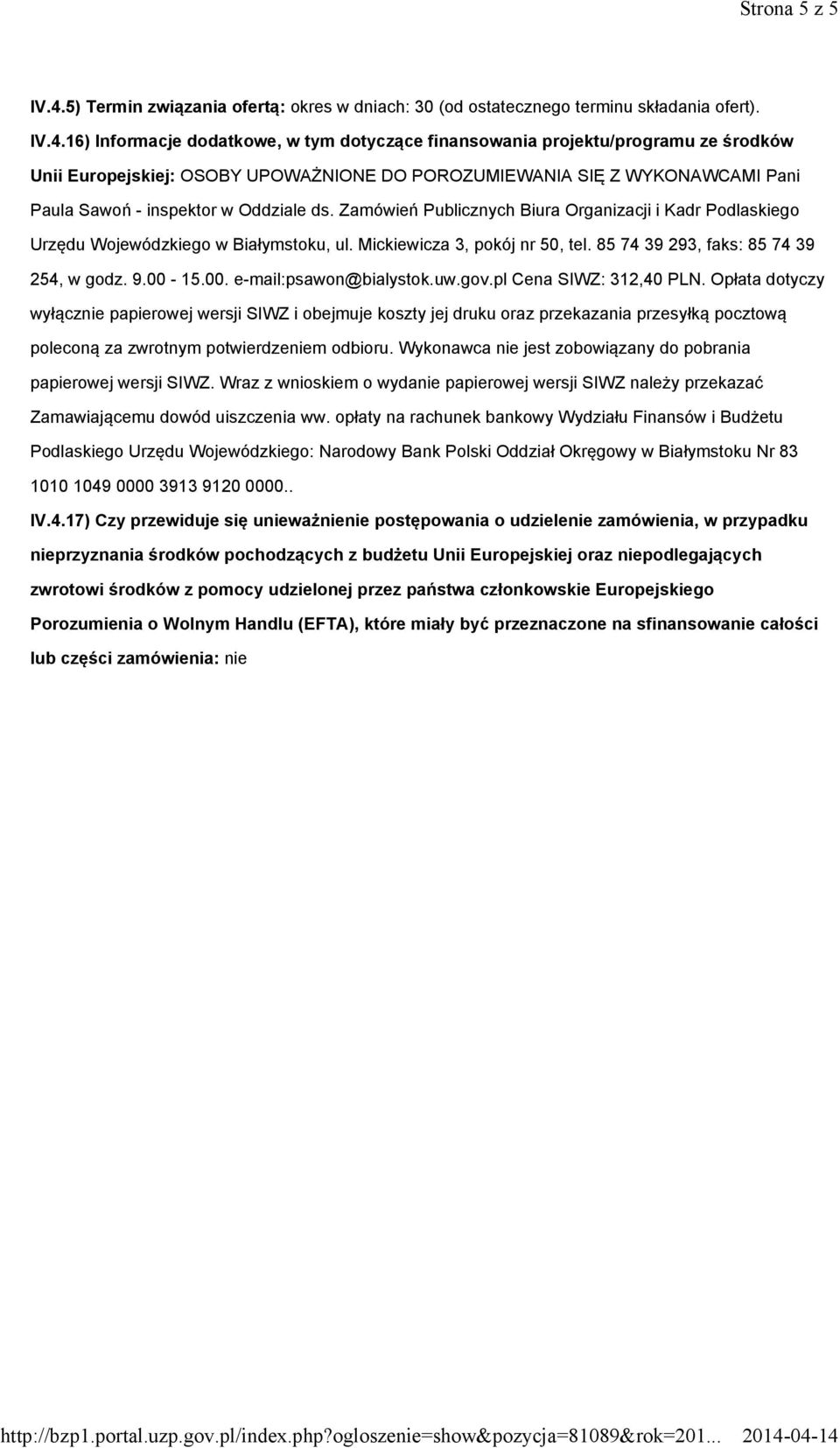 16) Informacje dodatkowe, w tym dotyczące finansowania projektu/programu ze środków Unii Europejskiej: OSOBY UPOWAŻNIONE DO POROZUMIEWANIA SIĘ Z WYKONAWCAMI Pani Paula Sawoń - inspektor w Oddziale ds.