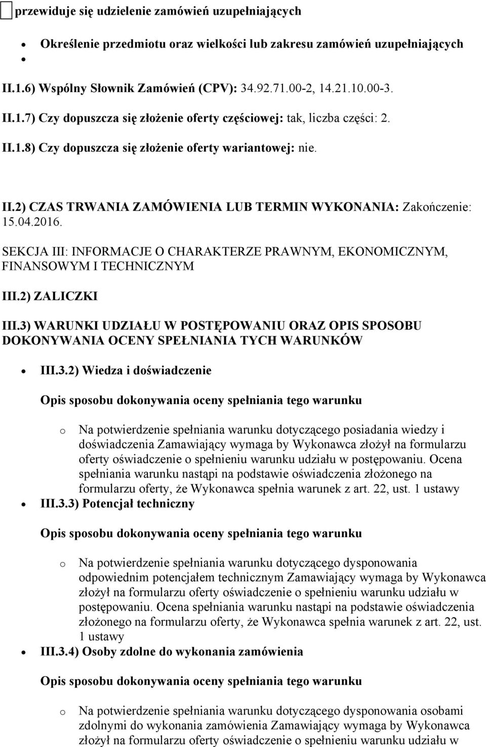 II.2) CZAS TRWANIA ZAMÓWIENIA LUB TERMIN WYKONANIA: Zakończenie: 15.04.2016. SEKCJA III: INFORMACJE O CHARAKTERZE PRAWNYM, EKONOMICZNYM, FINANSOWYM I TECHNICZNYM III.2) ZALICZKI III.