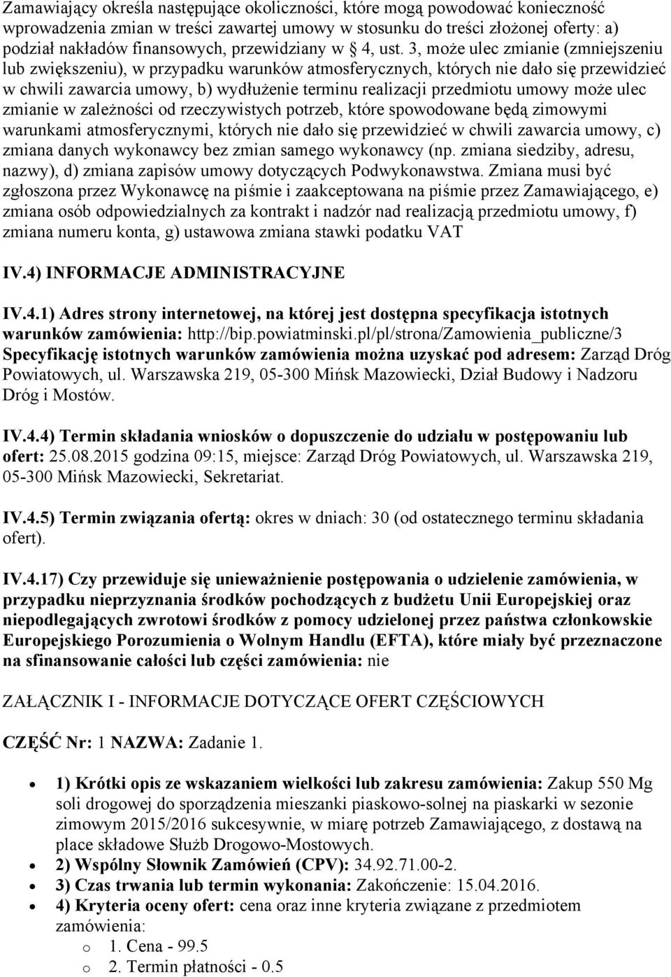 3, może ulec zmianie (zmniejszeniu lub zwiększeniu), w przypadku warunków atmosferycznych, których nie dało się przewidzieć w chwili zawarcia umowy, b) wydłużenie terminu realizacji przedmiotu umowy