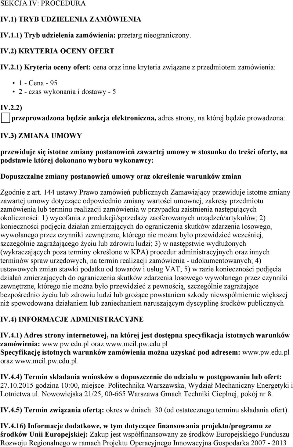 3) ZMIANA UMOWY przewiduje się istotne zmiany postanowień zawartej umowy w stosunku do treści oferty, na podstawie której dokonano wyboru wykonawcy: Dopuszczalne zmiany postanowień umowy oraz