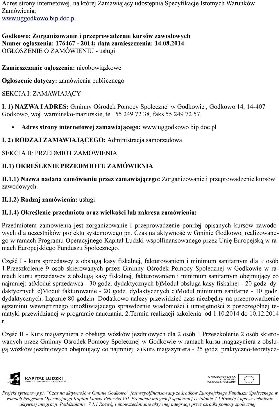 2014 OGŁOSZENIE O ZAMÓWIENIU - usługi Zamieszczanie ogłoszenia: nieobowiązkowe Ogłoszenie dotyczy: zamówienia publicznego. SEKCJA I: ZAMAWIAJĄCY I.