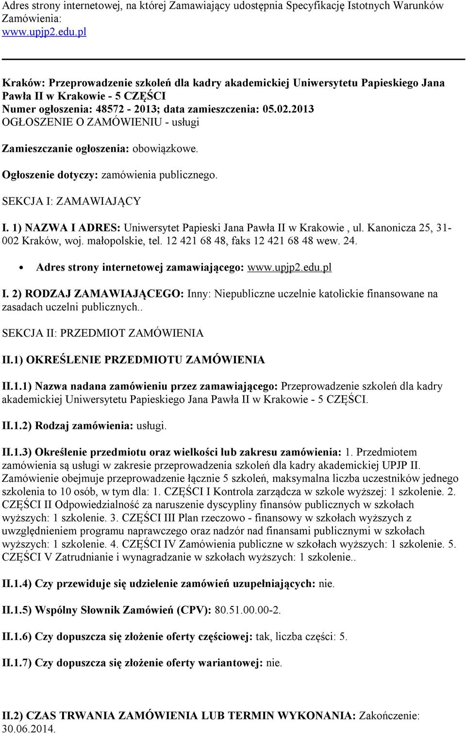 2013 OGŁOSZENIE O ZAMÓWIENIU - usługi Zamieszczanie ogłoszenia: obowiązkowe. Ogłoszenie dotyczy: zamówienia publicznego. SEKCJA I: ZAMAWIAJĄCY I.