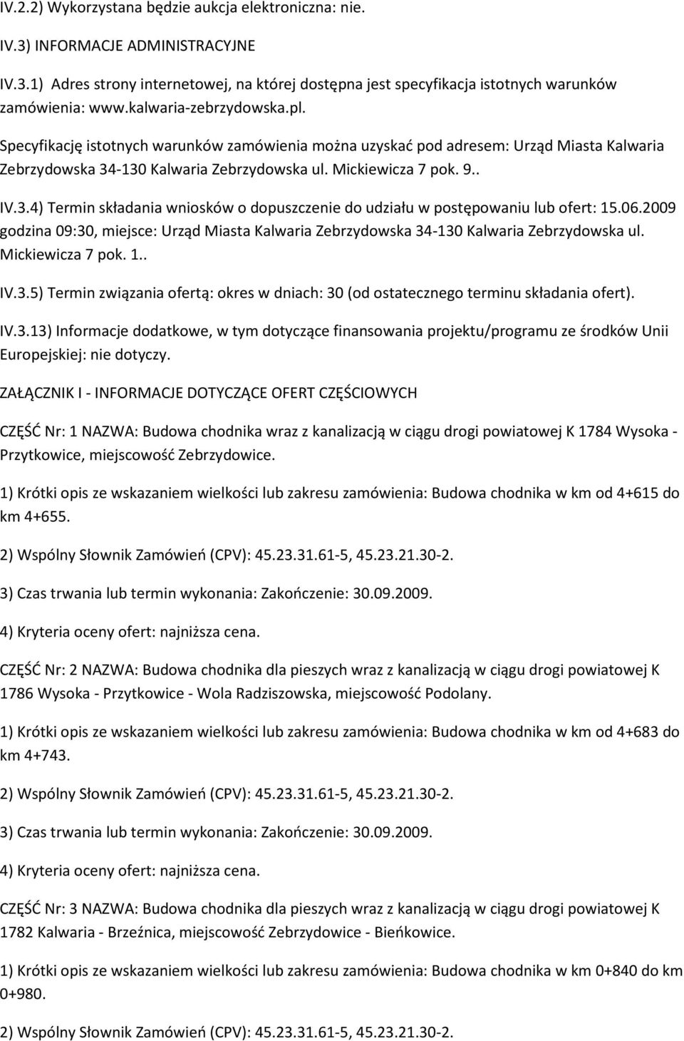 -130 Kalwaria Zebrzydowska ul. Mickiewicza 7 pok. 9.. IV.3.4) Termin składania wniosków o dopuszczenie do udziału w postępowaniu lub ofert: 15.06.