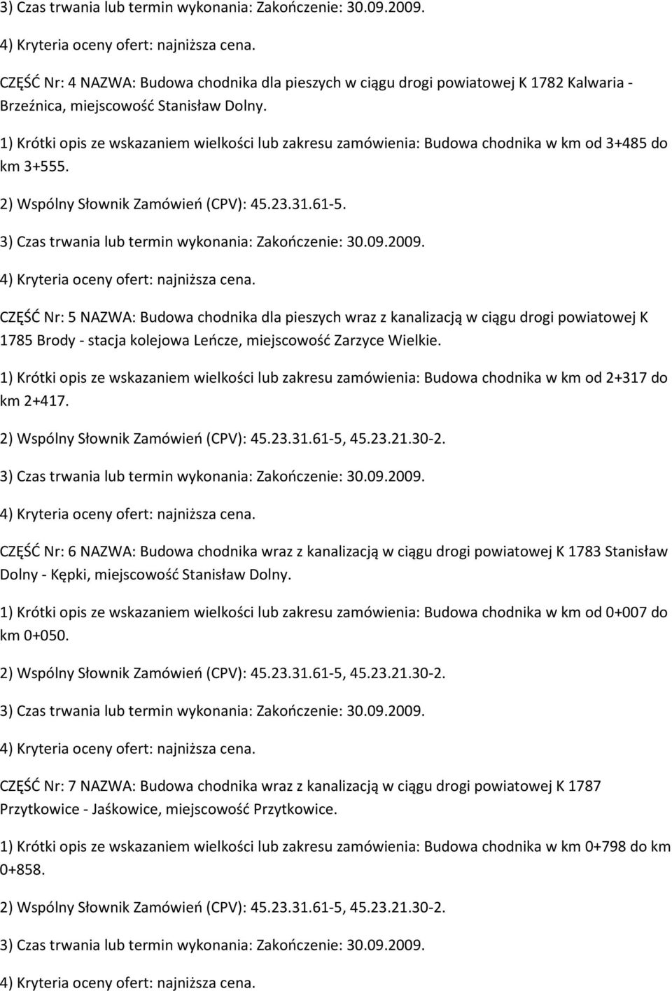 CZĘŚĆ Nr: 5 NAZWA: Budowa chodnika dla pieszych wraz z kanalizacją w ciągu drogi powiatowej K 1785 Brody - stacja kolejowa Leńcze, miejscowość Zarzyce Wielkie.