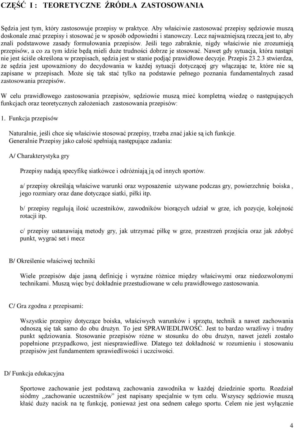 Lecz najwaŝniejszą rzeczą jest to, aby znali podstawowe zasady formułowania przepisów.