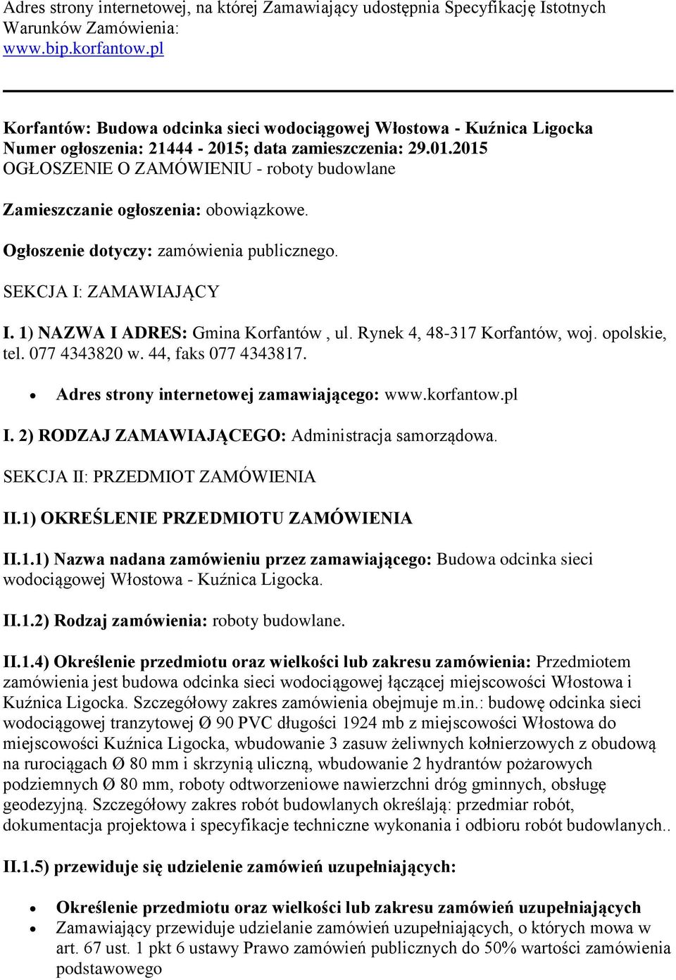 Ogłoszenie dotyczy: zamówienia publicznego. SEKCJA I: ZAMAWIAJĄCY I. 1) NAZWA I ADRES: Gmina Korfantów, ul. Rynek 4, 48-317 Korfantów, woj. opolskie, tel. 077 4343820 w. 44, faks 077 4343817.