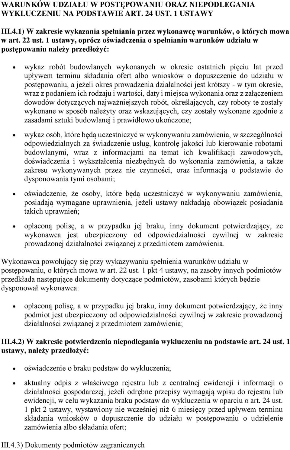 albo wniosków o dopuszczenie do udziału w postępowaniu, a jeżeli okres prowadzenia działalności jest krótszy - w tym okresie, wraz z podaniem ich rodzaju i wartości, daty i miejsca wykonania oraz z