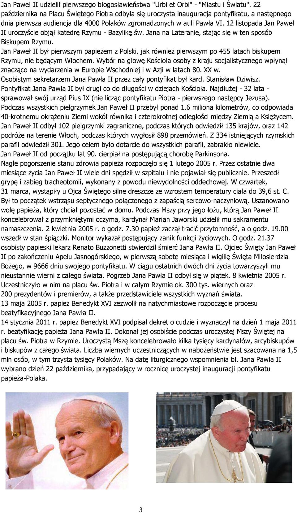 12 listopada Jan Paweł II uroczyście objął katedrę Rzymu - Bazylikę św. Jana na Lateranie, stając się w ten sposób Biskupem Rzymu.