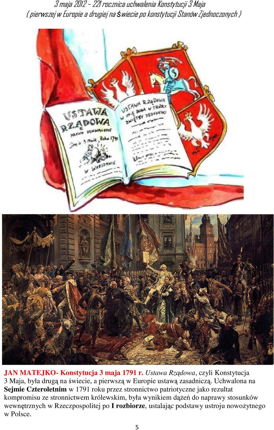 Ustawa Rządowa, czyli Konstytucja 3 Maja, była drugą na świecie, a pierwszą w Europie ustawą zasadniczą.