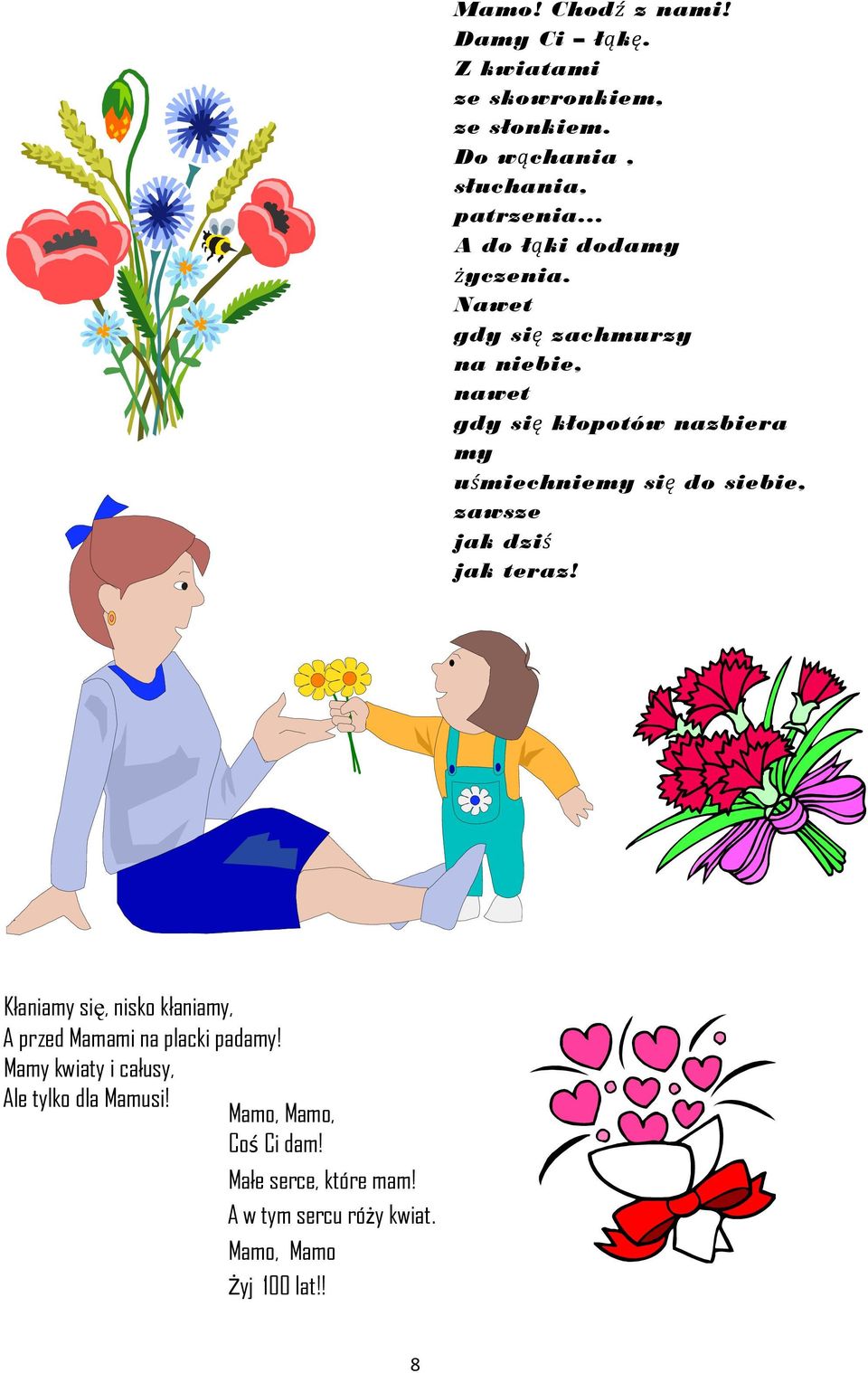 Nawet gdy się zachmurzy na niebie, nawet gdy się kłopotów nazbiera my uśmiechniemy się do siebie, zawsze jak dziś jak