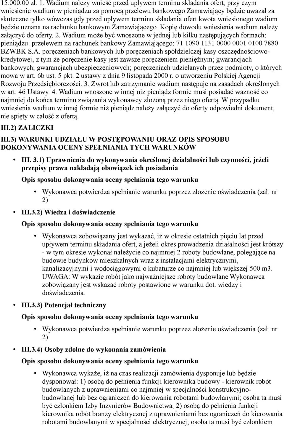 terminu składania ofert kwota wniesionego wadium będzie uznana na rachunku bankowym Zamawiającego. Kopię dowodu wniesienia wadium należy załączyć do oferty. 2.