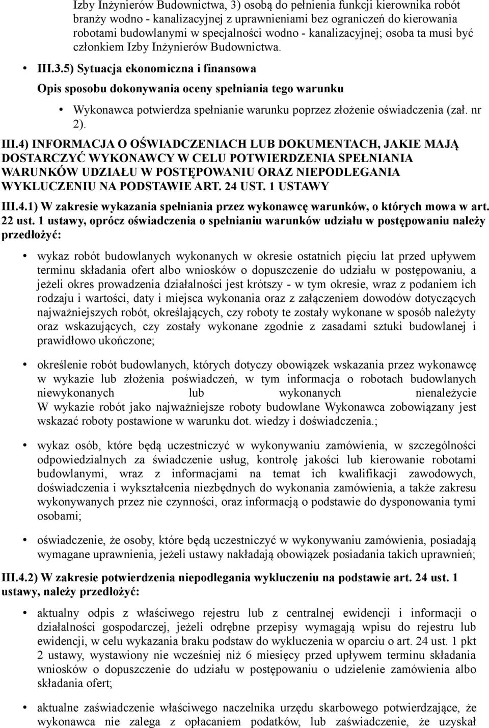 III.4) INFORMACJA O OŚWIADCZENIACH LUB DOKUMENTACH, JAKIE MAJĄ DOSTARCZYĆ WYKONAWCY W CELU POTWIERDZENIA SPEŁNIANIA WARUNKÓW UDZIAŁU W POSTĘPOWANIU ORAZ NIEPODLEGANIA WYKLUCZENIU NA PODSTAWIE ART.