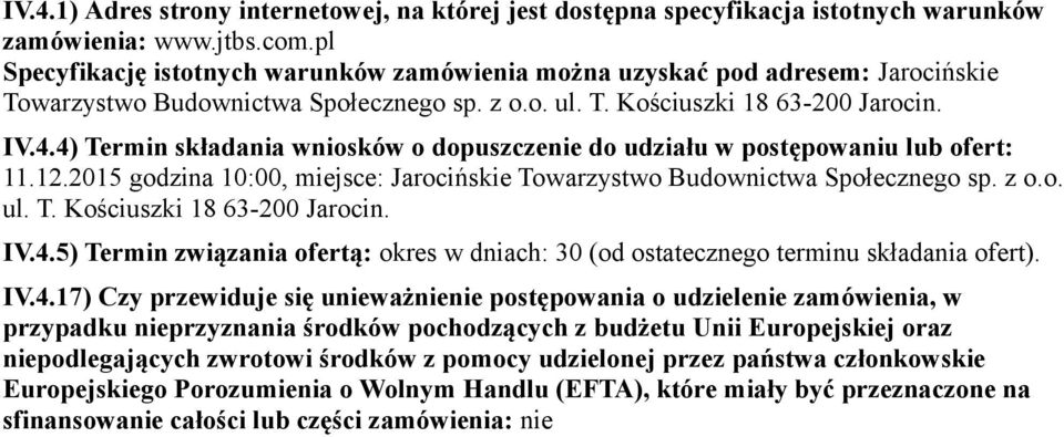 4) Termin składania wniosków o dopuszczenie do udziału w postępowaniu lub ofert: 11.12.2015 godzina 10:00, miejsce: Jarocińskie Towarzystwo Budownictwa Społecznego sp. z o.o. ul. T. Kościuszki 18 63-200 Jarocin.