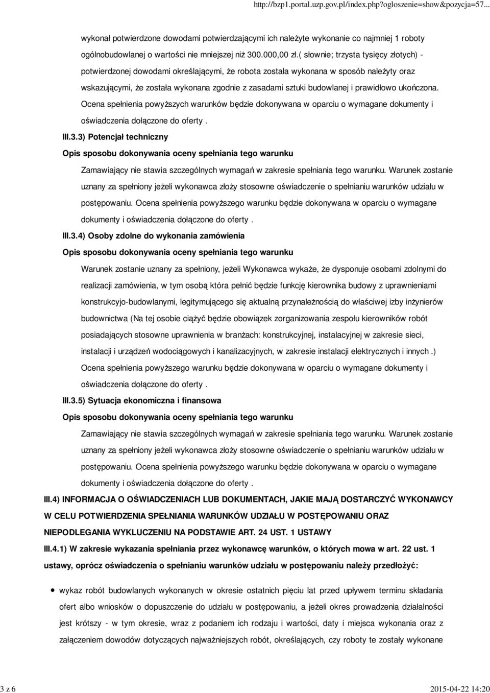 prawidłowo ukończona. Ocena spełnienia powyŝszych warunków będzie dokonywana w oparciu o wymagane dokumenty i oświadczenia dołączone do oferty. III.3.