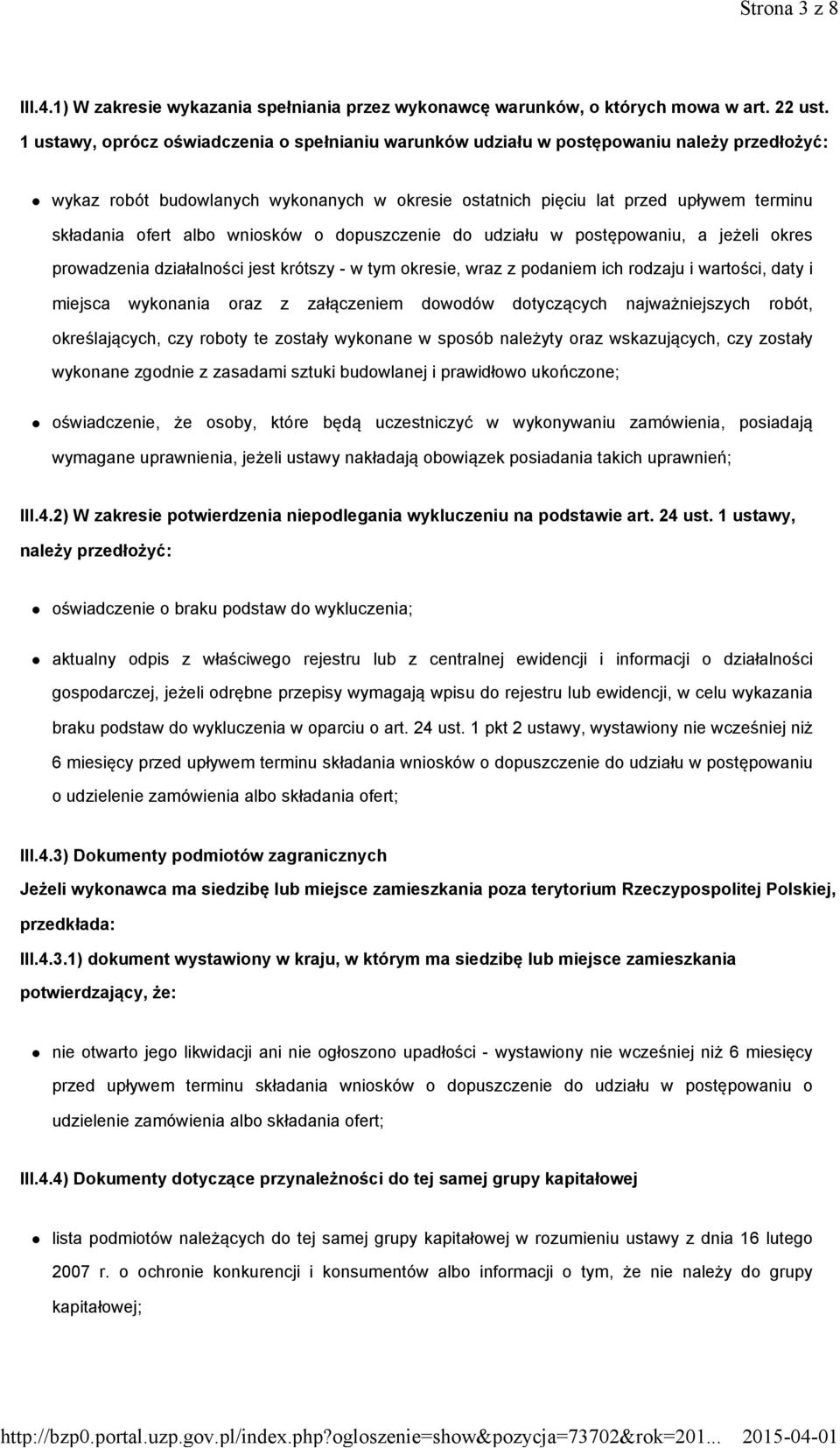 albo wniosków o dopuszczenie do udziału w postępowaniu, a jeżeli okres prowadzenia działalności jest krótszy - w tym okresie, wraz z podaniem ich rodzaju i wartości, daty i miejsca wykonania oraz z