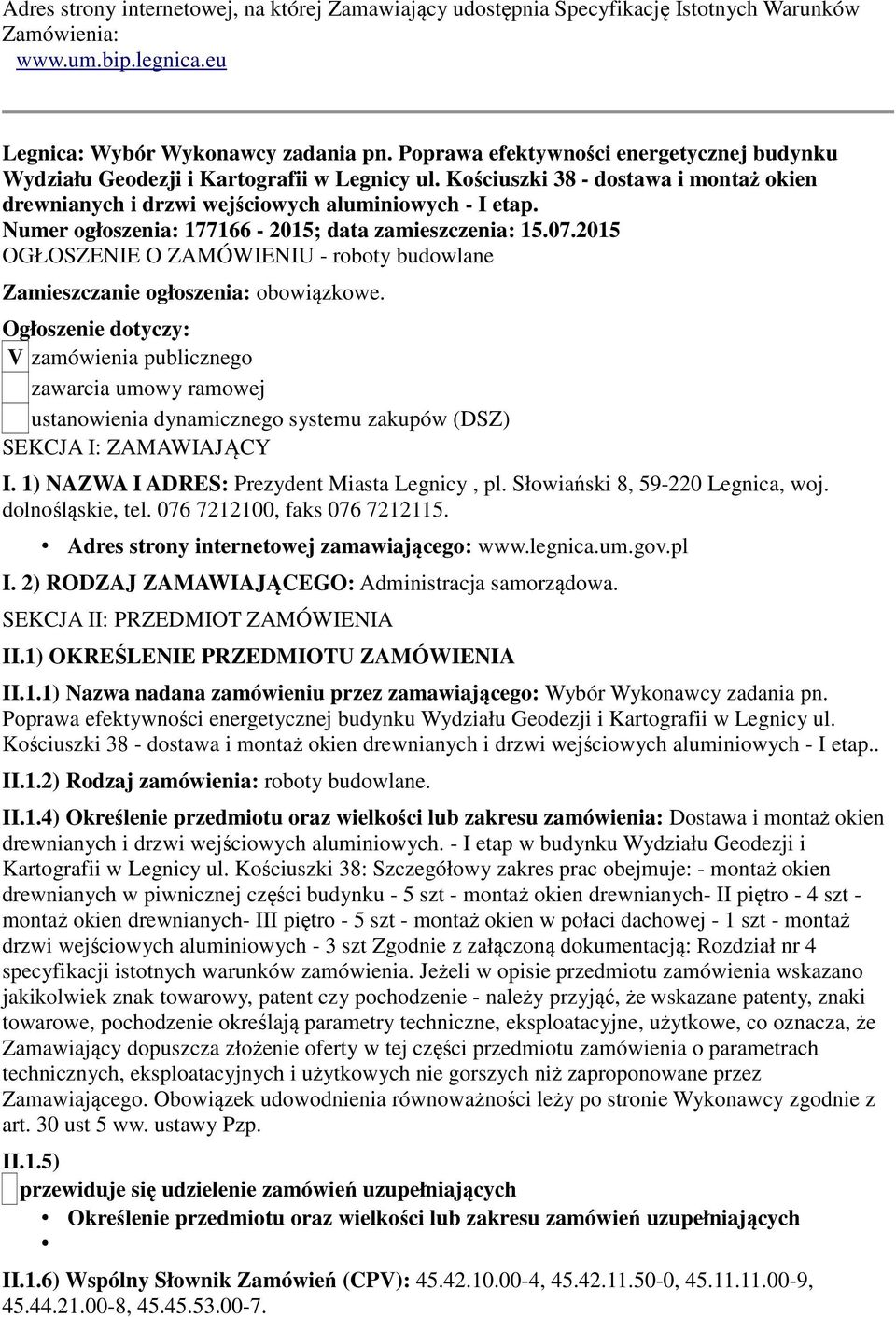 Numer ogłoszenia: 177166-2015; data zamieszczenia: 15.07.2015 OGŁOSZENIE O ZAMÓWIENIU - roboty budowlane Zamieszczanie ogłoszenia: obowiązkowe.