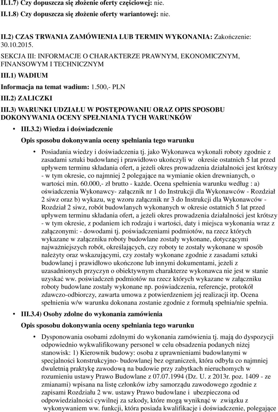 3) WARUNKI UDZIAŁU W POSTĘPOWANIU ORAZ OPIS SPOSOBU DOKONYWANIA OCENY SPEŁNIANIA TYCH WARUNKÓW III.3.2) Wiedza i doświadczenie Opis sposobu dokonywania oceny spełniania tego warunku Posiadania wiedzy i doświadczenia tj.