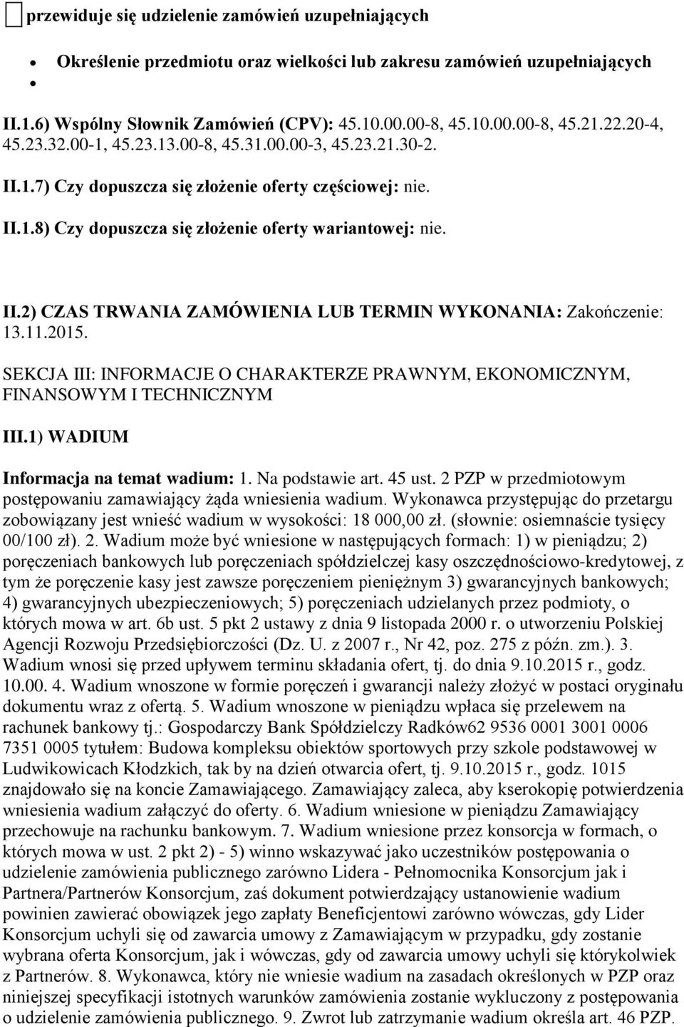 11.2015. SEKCJA III: INFORMACJE O CHARAKTERZE PRAWNYM, EKONOMICZNYM, FINANSOWYM I TECHNICZNYM III.1) WADIUM Informacja na temat wadium: 1. Na podstawie art. 45 ust.