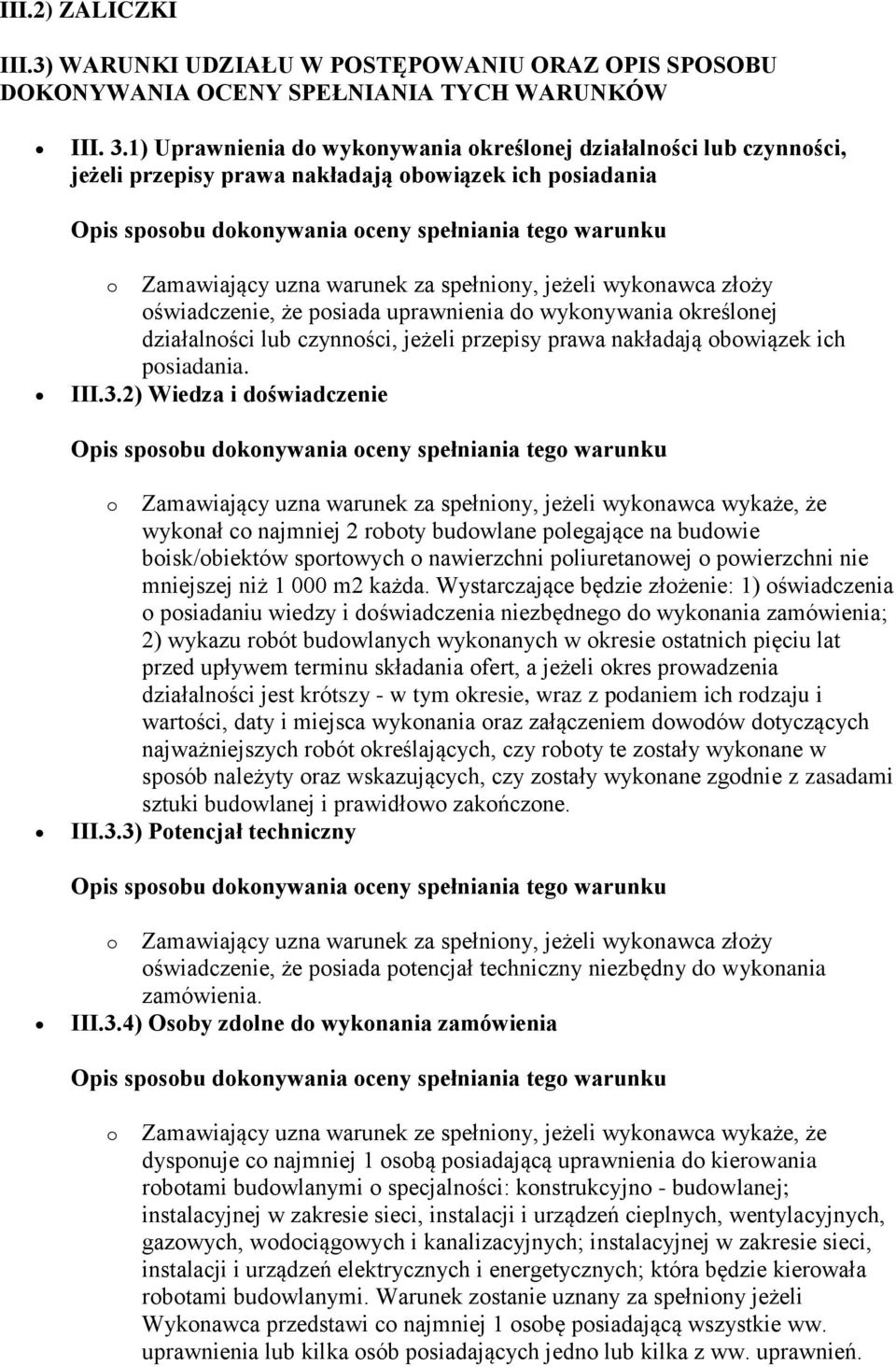 oświadczenie, że posiada uprawnienia do wykonywania określonej działalności lub czynności, jeżeli przepisy prawa nakładają obowiązek ich posiadania. III.3.
