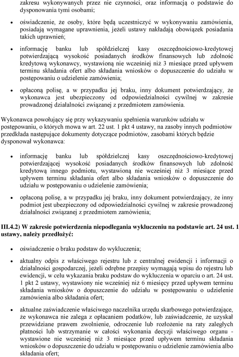 lub zdolność kredytową wykonawcy, wystawioną nie wcześniej niż 3 miesiące przed upływem terminu składania ofert albo składania wniosków o dopuszczenie do udziału w postępowaniu o udzielenie