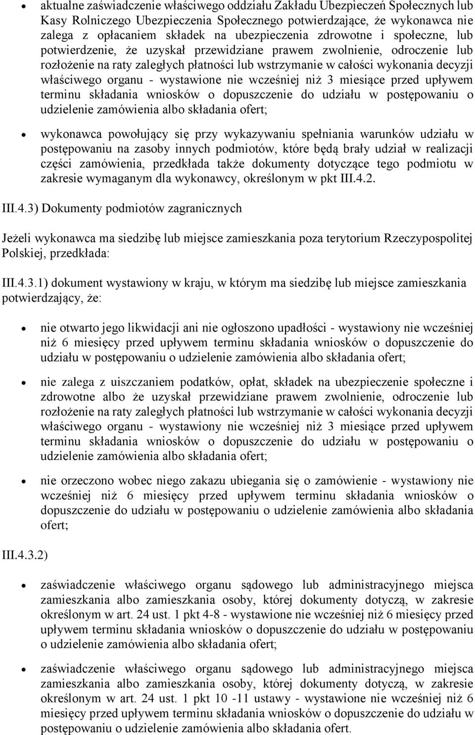 organu - wystawione nie wcześniej niż 3 miesiące przed upływem terminu składania wniosków o dopuszczenie do udziału w postępowaniu o udzielenie zamówienia albo składania ofert; wykonawca powołujący