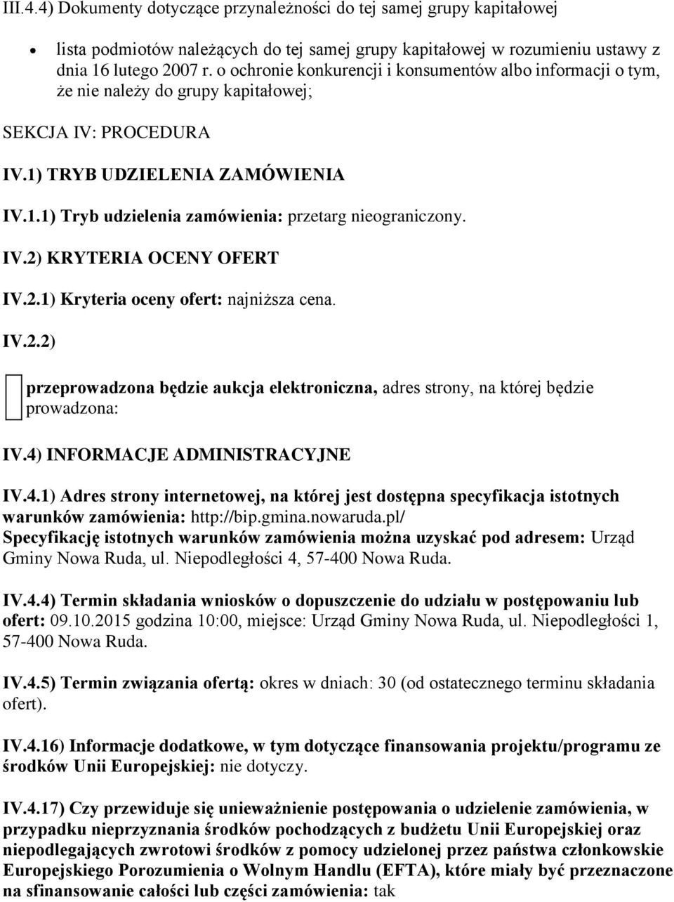 IV.2) KRYTERIA OCENY OFERT IV.2.1) Kryteria oceny ofert: najniższa cena. IV.2.2) przeprowadzona będzie aukcja elektroniczna, adres strony, na której będzie prowadzona: IV.