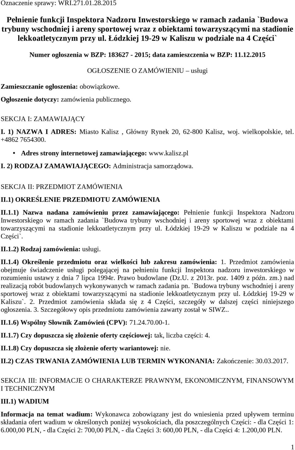 Ogłoszenie dotyczy: zamówienia publicznego. OGŁOSZENIE O ZAMÓWIENIU usługi SEKCJA I: ZAMAWIAJĄCY I. 1) NAZWA I ADRES: Miasto Kalisz, Główny Rynek 20, 62-800 Kalisz, woj. wielkopolskie, tel.