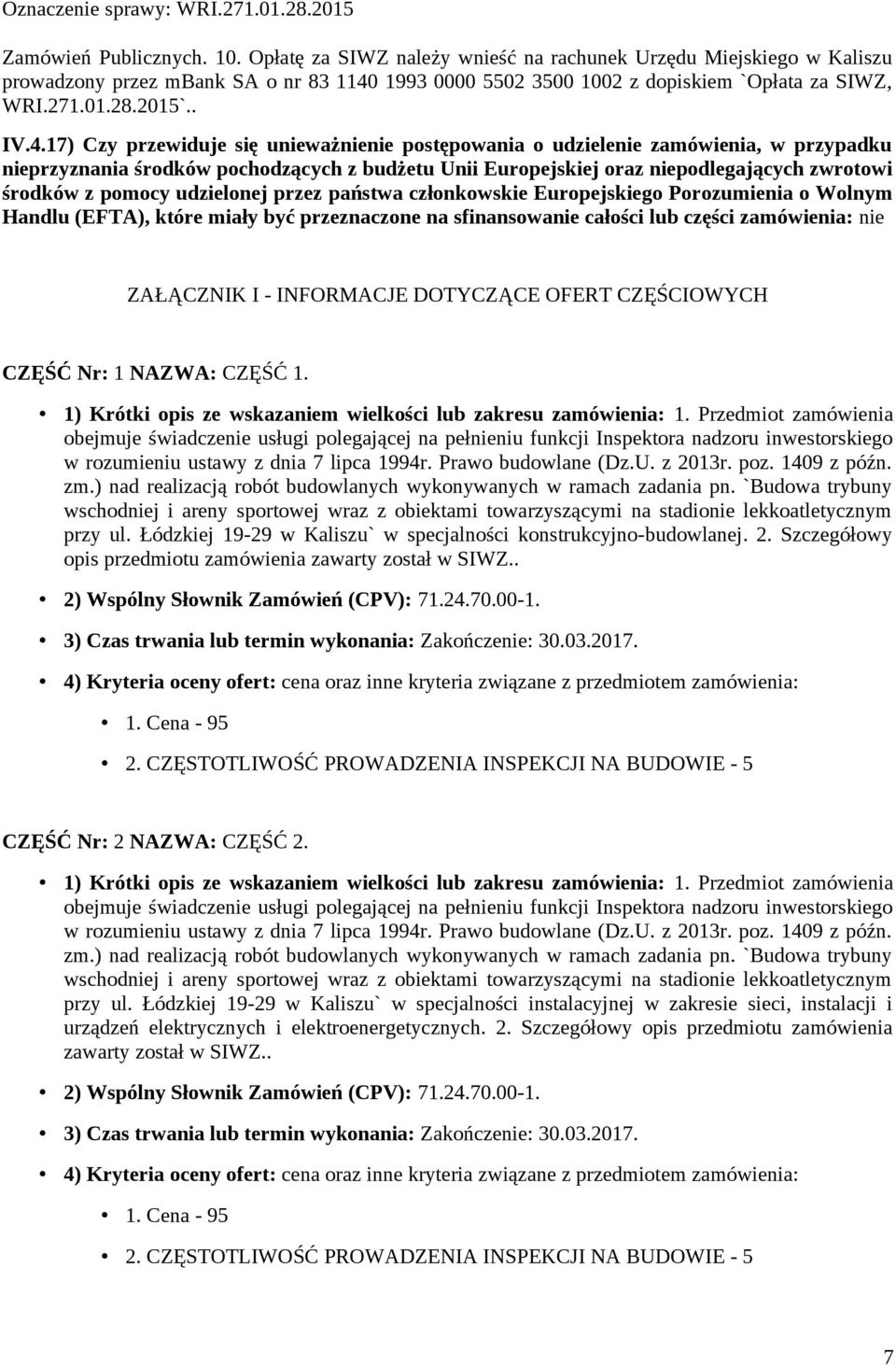 17) Czy przewiduje się unieważnienie postępowania o udzielenie zamówienia, w przypadku nieprzyznania środków pochodzących z budżetu Unii Europejskiej oraz niepodlegających zwrotowi środków z pomocy