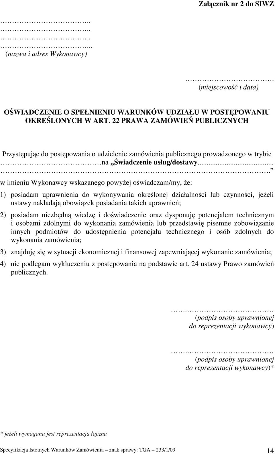 ... w imieniu Wykonawcy wskazanego powyŝej oświadczam/my, Ŝe: 1) posiadam uprawnienia do wykonywania określonej działalności lub czynności, jeŝeli ustawy nakładają obowiązek posiadania takich