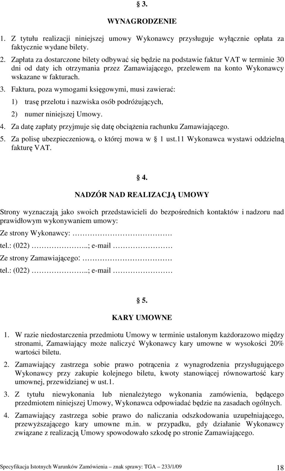 dni od daty ich otrzymania przez Zamawiającego, przelewem na konto Wykonawcy wskazane w fakturach. 3.