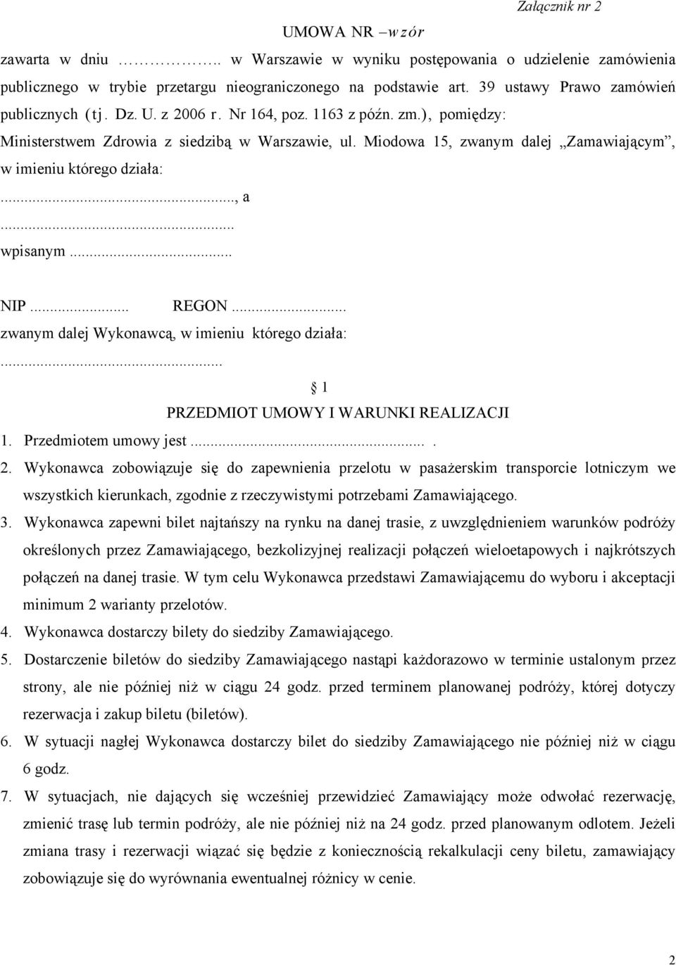 Miodowa 15, zwanym dalej Zamawiającym, w imieniu którego działa:..., a... wpisanym... NIP... REGON... zwanym dalej Wykonawcą, w imieniu którego działa:... 1 PRZEDMIOT UMOWY I WARUNKI REALIZACJI 1.