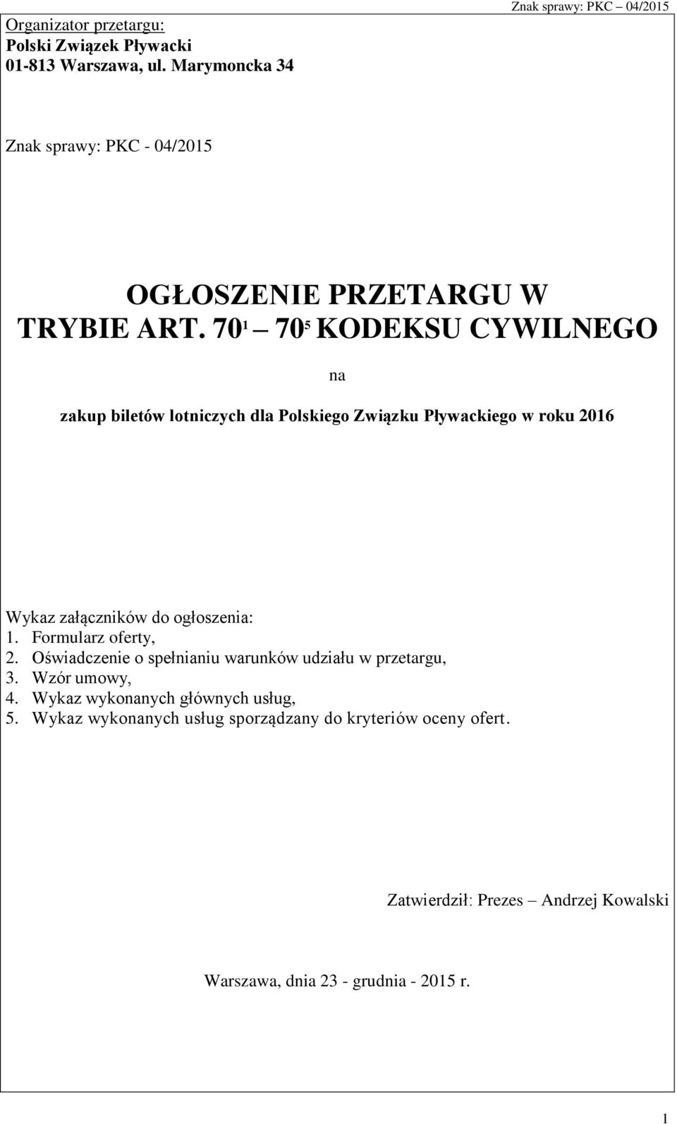 70 1 70 5 KODEKSU CYWILNEGO na zakup biletów lotniczych dla Polskiego Związku Pływackiego w roku 2016 Wykaz załączników do ogłoszenia: 1.