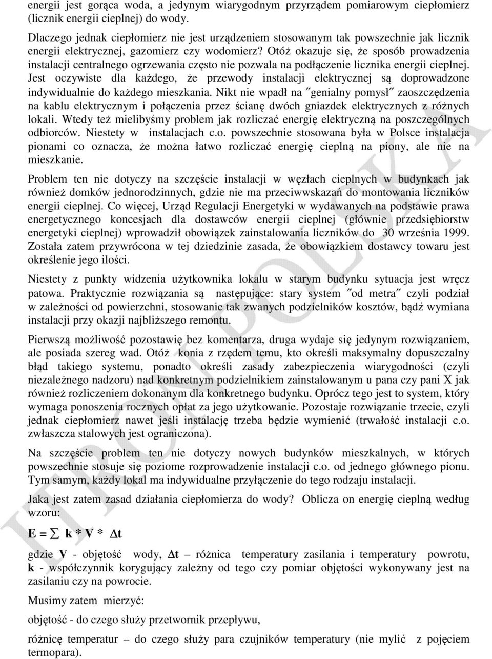 Otóż okazuje się, że sposób prowadzenia instalacji centralnego ogrzewania często nie pozwala na podłączenie licznika energii cieplnej.