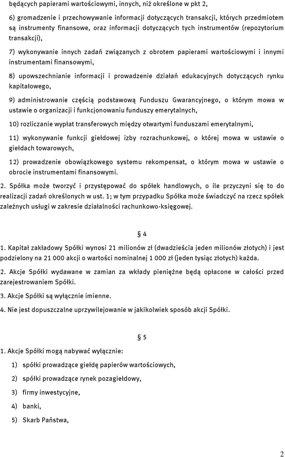 prowadzenie działań edukacyjnych dotyczących rynku kapitałowego, 9) administrowanie częścią podstawową Funduszu Gwarancyjnego, o którym mowa w ustawie o organizacji i funkcjonowaniu funduszy