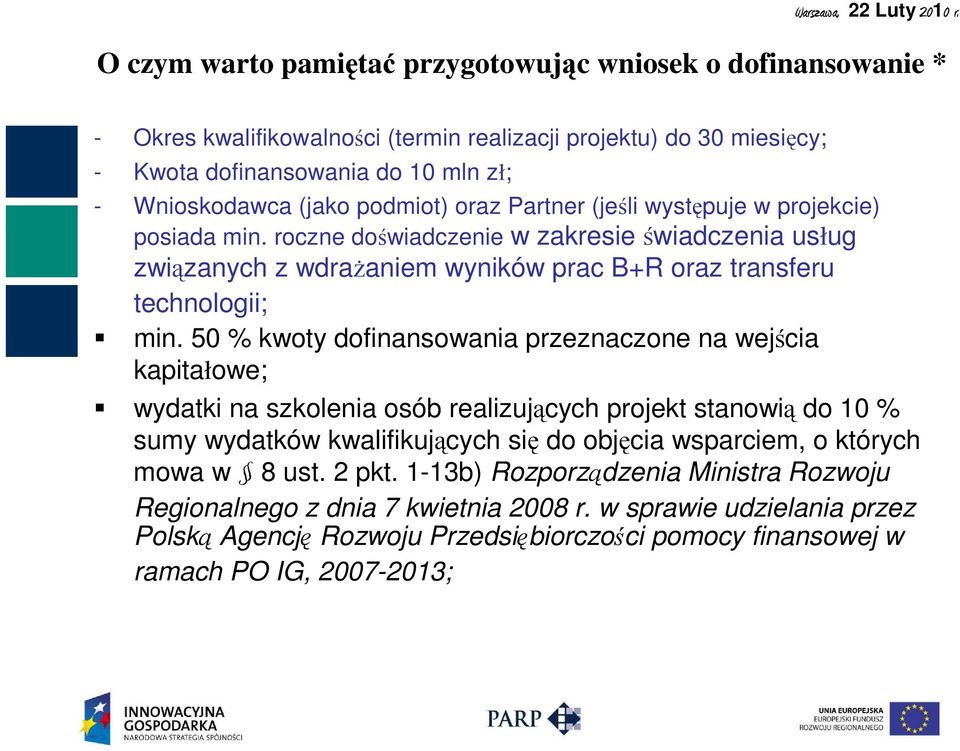 50 % kwoty dofinansowania przeznaczone na wejścia kapitałowe; wydatki na szkolenia osób realizujących projekt stanowią do 10 % sumy wydatków kwalifikujących się do objęcia wsparciem, o których