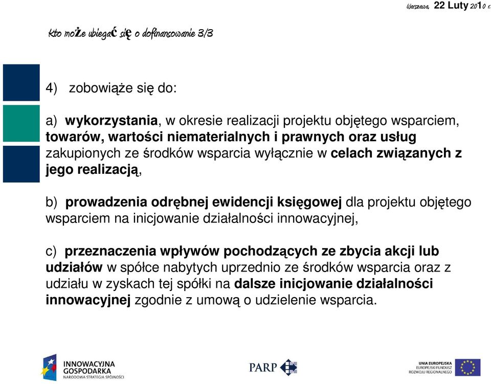 księgowej dla projektu objętego wsparciem na inicjowanie działalności innowacyjnej, c) przeznaczenia wpływów pochodzących ze zbycia akcji lub udziałów w