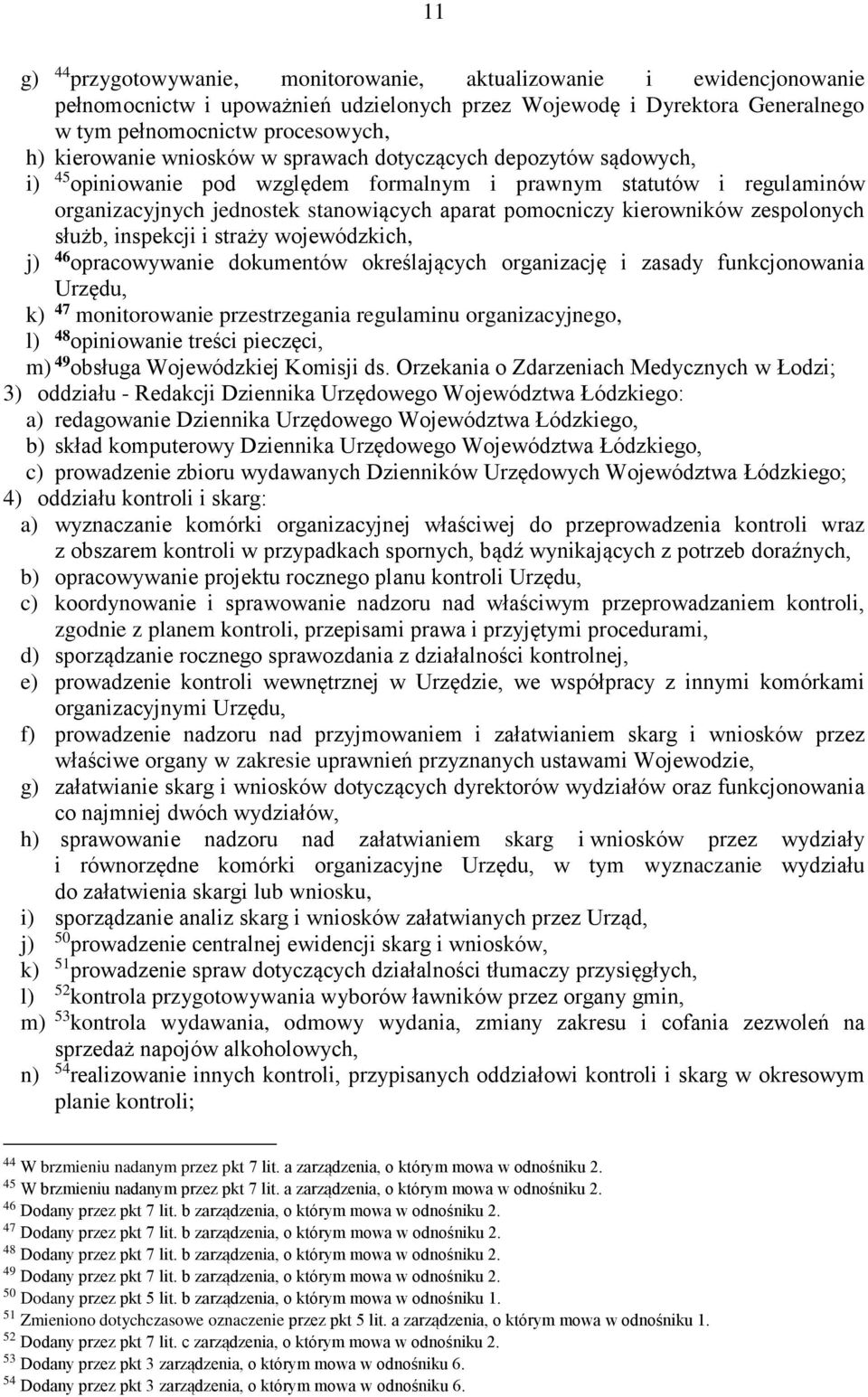 zespolonych służb, inspekcji i straży wojewódzkich, j) 46 opracowywanie dokumentów określających organizację i zasady funkcjonowania Urzędu, k) 47 monitorowanie przestrzegania regulaminu