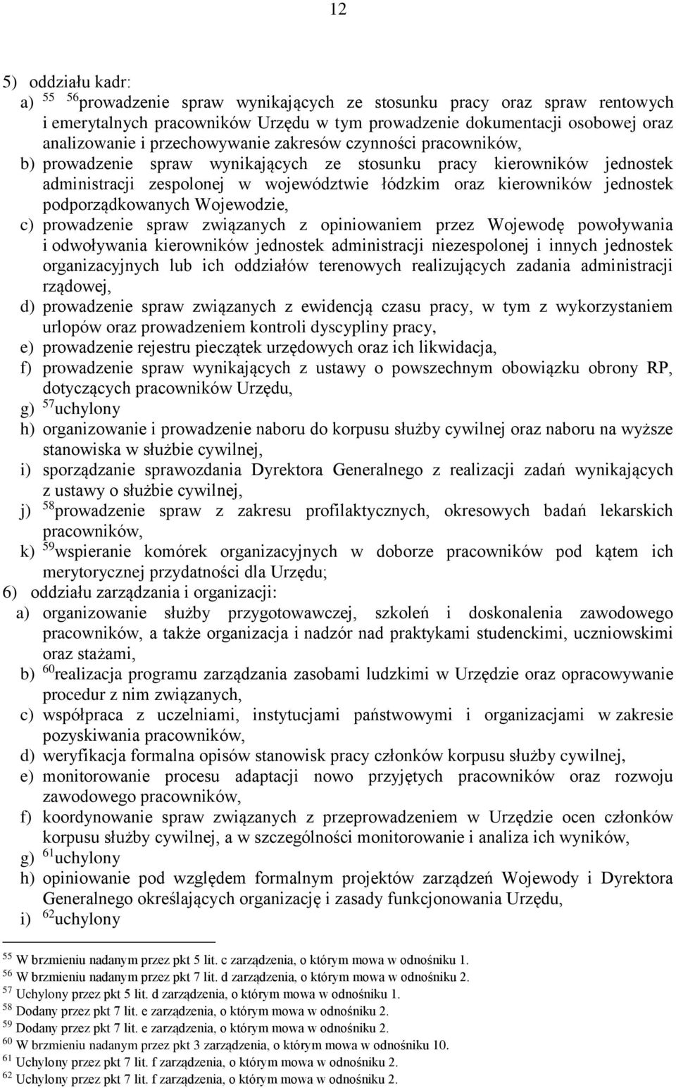 podporządkowanych Wojewodzie, c) prowadzenie spraw związanych z opiniowaniem przez Wojewodę powoływania i odwoływania kierowników jednostek administracji niezespolonej i innych jednostek