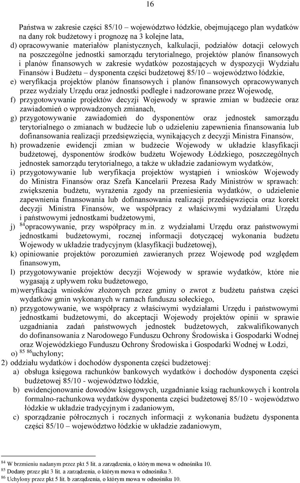 Budżetu dysponenta części budżetowej 85/10 województwo łódzkie, e) weryfikacja projektów planów finansowych i planów finansowych opracowywanych przez wydziały Urzędu oraz jednostki podległe i