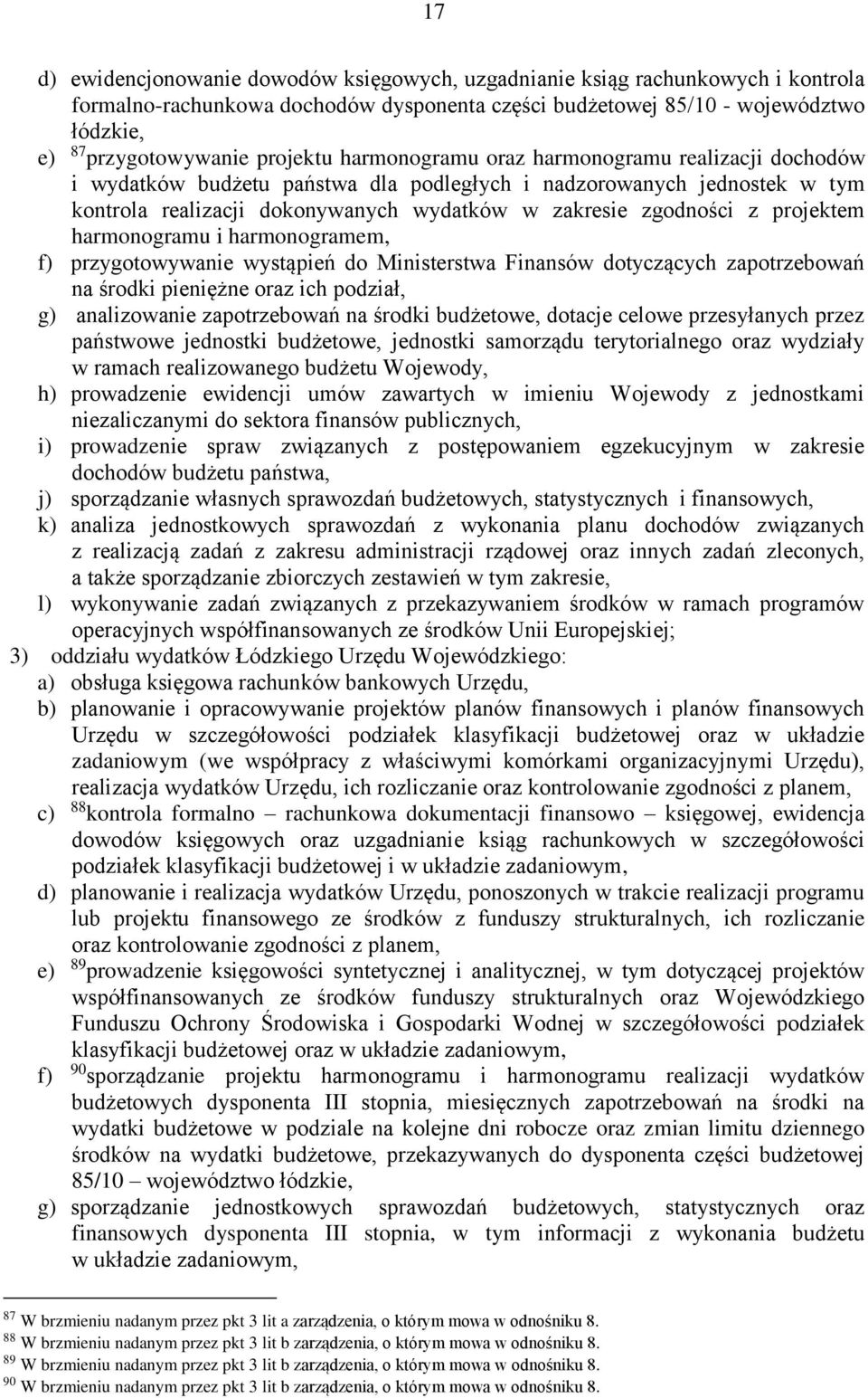 projektem harmonogramu i harmonogramem, f) przygotowywanie wystąpień do Ministerstwa Finansów dotyczących zapotrzebowań na środki pieniężne oraz ich podział, g) analizowanie zapotrzebowań na środki