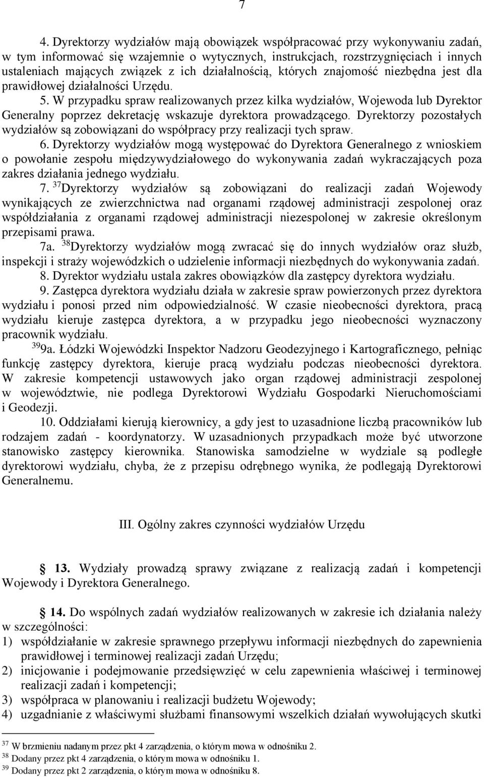 W przypadku spraw realizowanych przez kilka wydziałów, Wojewoda lub Dyrektor Generalny poprzez dekretację wskazuje dyrektora prowadzącego.