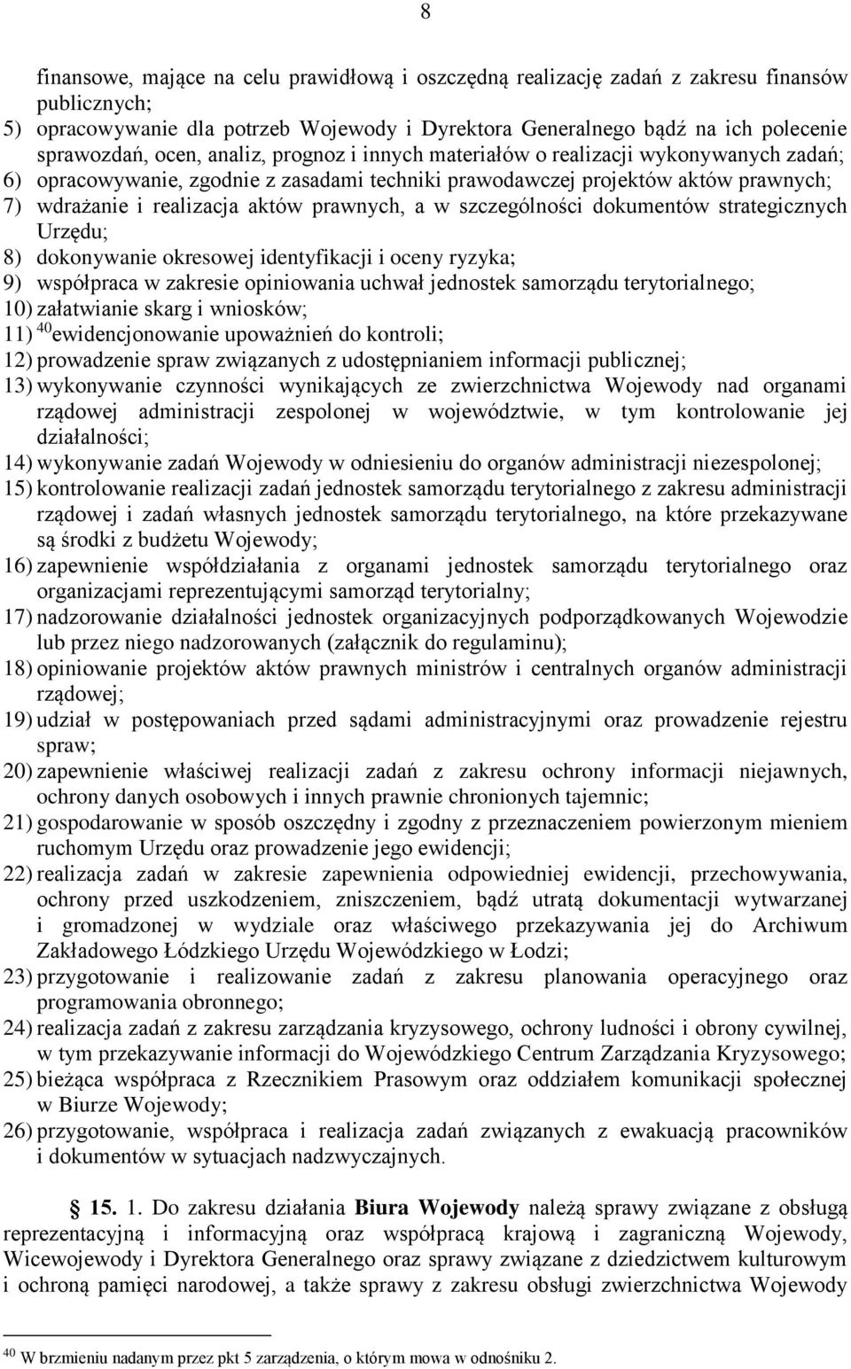 prawnych, a w szczególności dokumentów strategicznych Urzędu; 8) dokonywanie okresowej identyfikacji i oceny ryzyka; 9) współpraca w zakresie opiniowania uchwał jednostek samorządu terytorialnego;